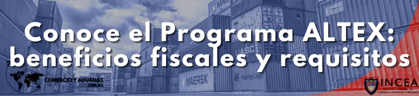Conoce el Programa ALTEX: beneficios fiscales y requisitos