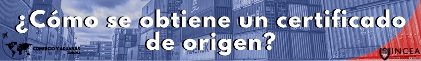¿Cómo se obtiene un certificado de origen?