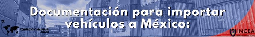 Documentación para importar vehículos a México