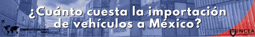 ¿Cuánto cuesta la importación de vehículos a México