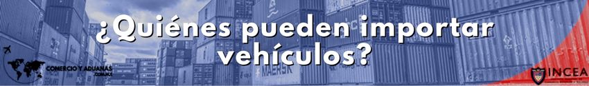 ¿Quiénes pueden importar vehículos