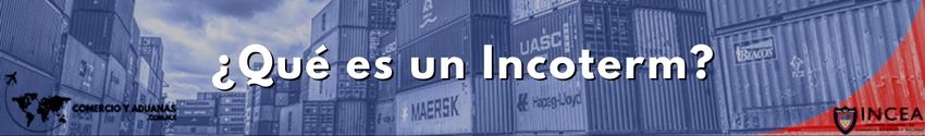 ¿Qué es un Incoterm?