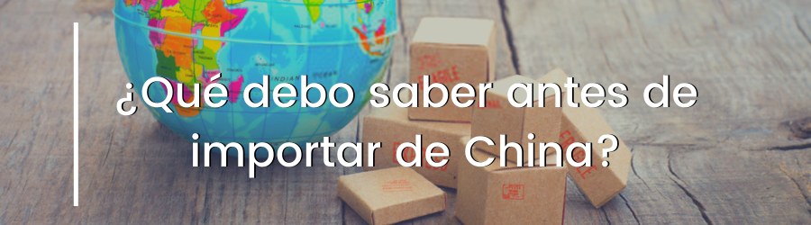 ¿Qué debo saber antes de importar de China?