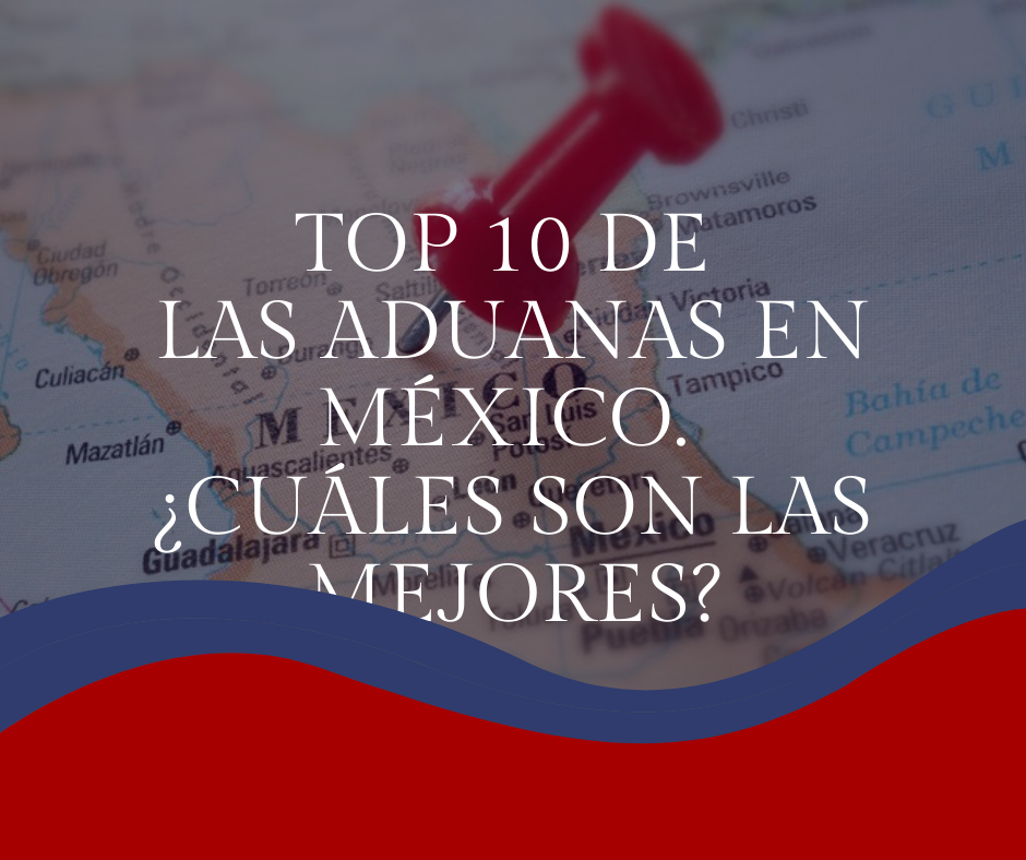 aduanas en mexico top 10