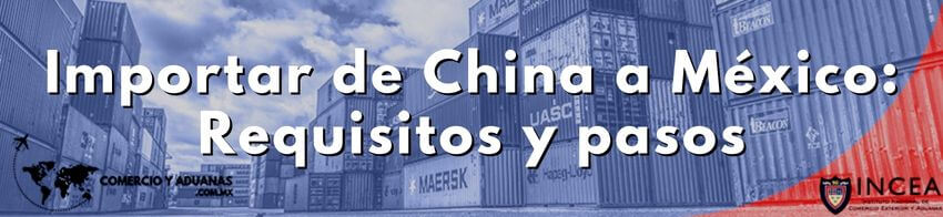 Importar de China a México: Requisitos y pasos 2023