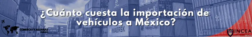 ¿Cuánto cuesta la importación de vehículos a México?