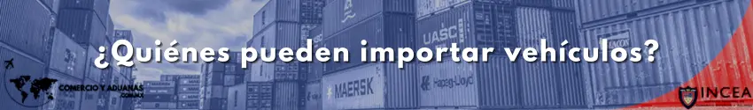 ¿Quiénes pueden importar vehículos?