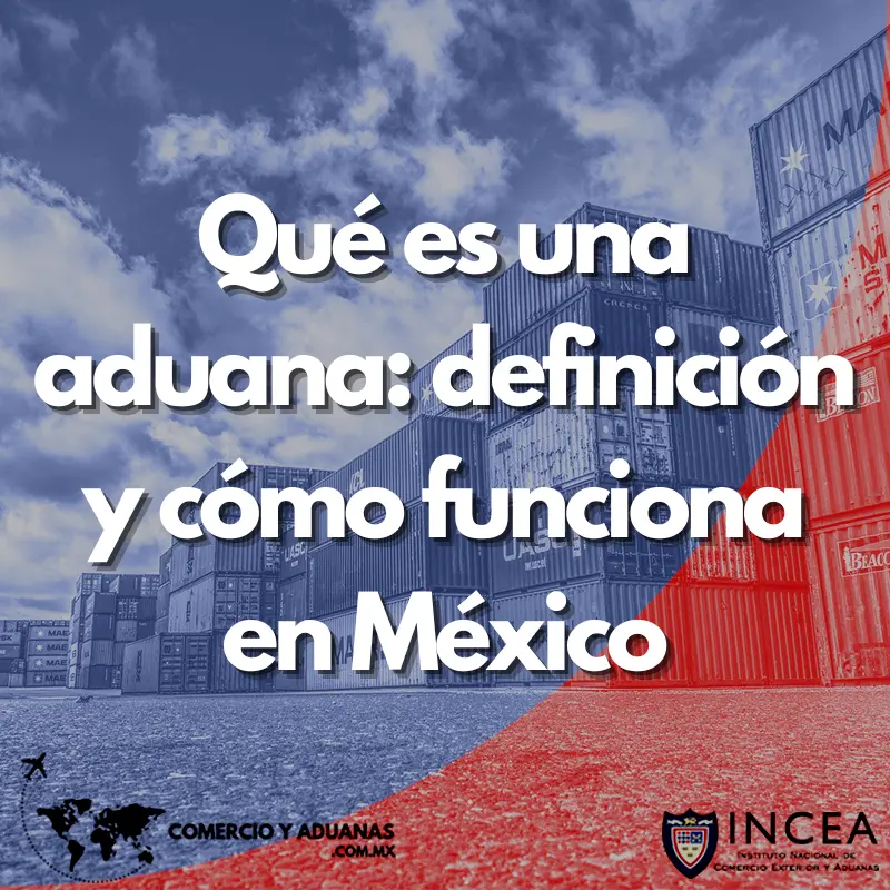 Qué es una aduana: definición y cómo funciona en México