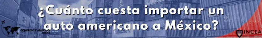 ¿Cuánto cuesta importar un auto americano a México?